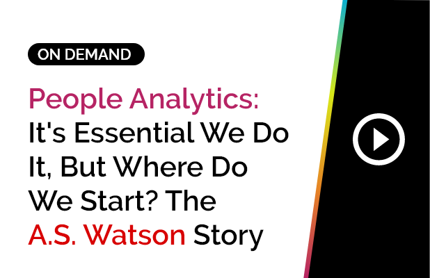 People Analytics: It's Essential We Do It, But Where Do We Start? The A.S. Watson Story 4 On-Demand