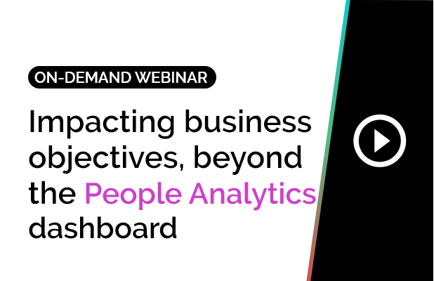 Impacting business objectives, beyond the People Analytics dashboard 6 Impacting business objectives, beyond the People Analytics dashboard 3