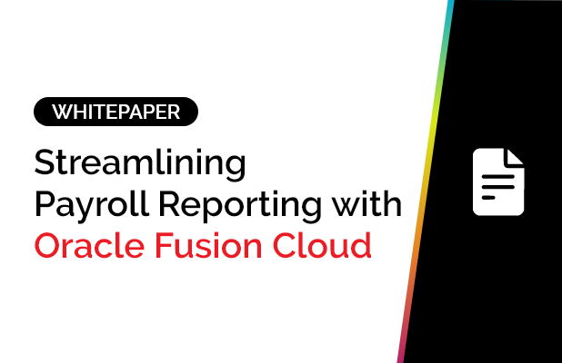 Streamlining Payroll Reporting with Oracle Fusion Cloud 8 Streamlining Payroll Reporting