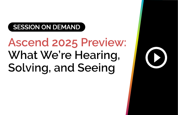 Ascend 2025 Preview: What We’re Hearing, Solving, and Seeing 5 Ascend 2025 Preview: What We’re Hearing, Solving, and Seeing