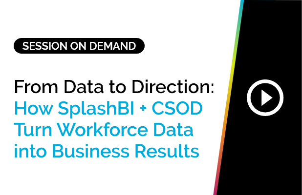 From Data to Direction: How SplashBI + CSOD Turn Workforce Data into Business Results 3 From Data to Direction: How SplashBI + CSOD Turn Workforce Data into Business Results