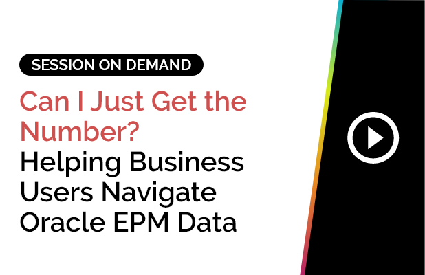 Can I Just Get the Number? Helping Business Users Navigate Oracle EPM Data 2 Can I Just Get the Number? Helping Business Users Navigate Oracle EPM Data
