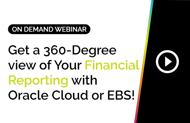 Gain a 360° View of Financial Reporting with Oracle Cloud/EBS! 8 Gain a 360° View of Financial Reporting with Oracle Cloud/EBS!