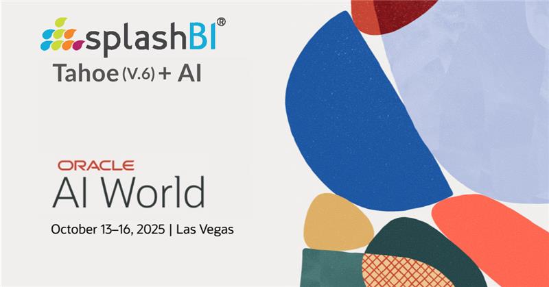 SplashBI at Oracle AI World 10 SplashBI to Showcase Tahoe (v6) at Oracle AI World: Embedded AI Platform Delivering On-Demand Insights for Finance & HR