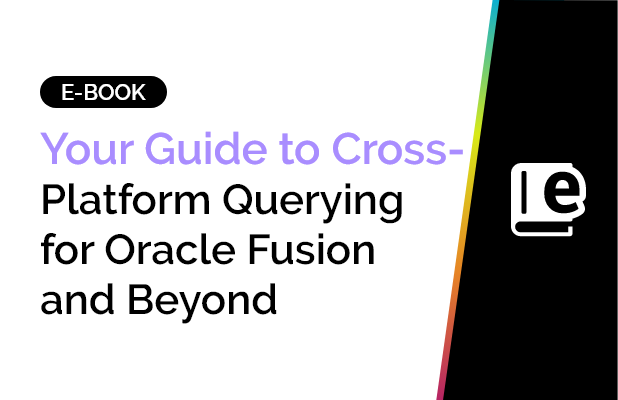 Your Guide to Cross-Platform Querying for Oracle Fusion and Beyond 2 Your Guide to Cross-Platform Querying for Oracle Fusion and Beyond