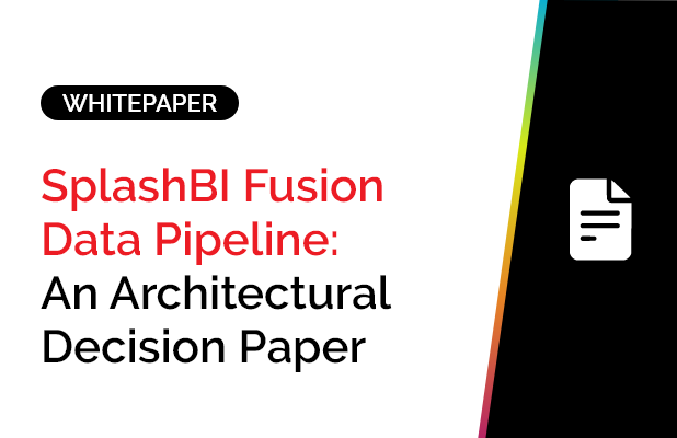 SplashBI Fusion Data Pipeline: An Architectural Decision Paper 7 SplashBI Fusion Data Pipeline: An Architectural Decision Paper
