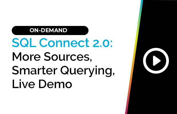 SQL Connect 2.0: More Sources, Smarter Querying, Live Demo 3 SQL Connect 2.0: More Sources, Smarter Querying, Live Demo 1