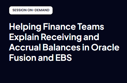 Helping Finance Teams Explain Receiving and Accrual Balances in Oracle Fusion and EBS