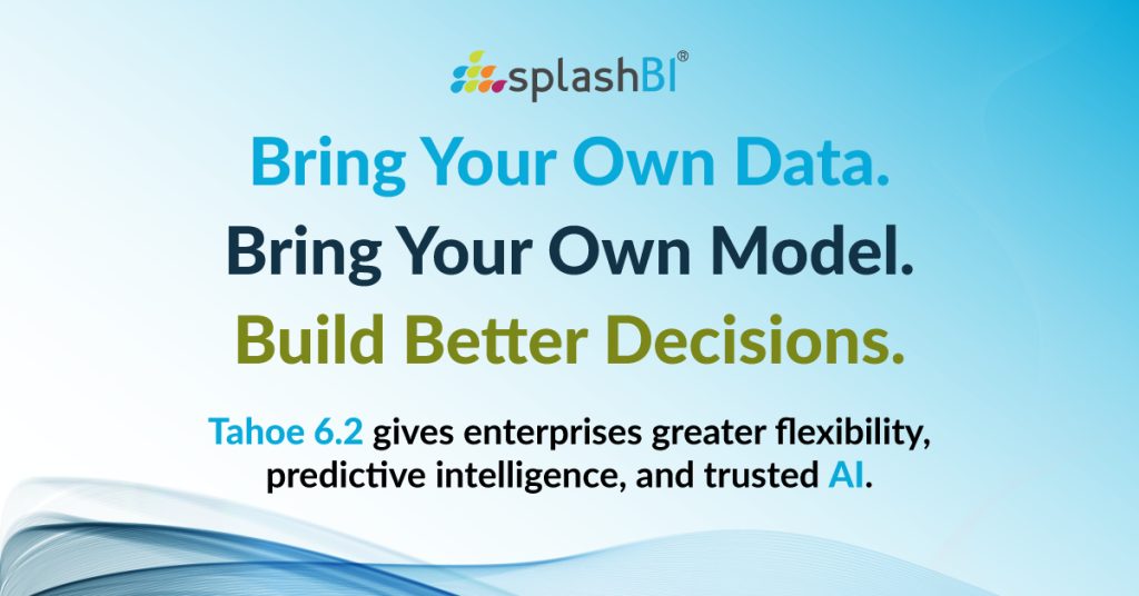 SplashBI Advances Tahoe 6.2 with Flexible Enterprise AI, Predictive Intelligence and Open Data Architecture 1